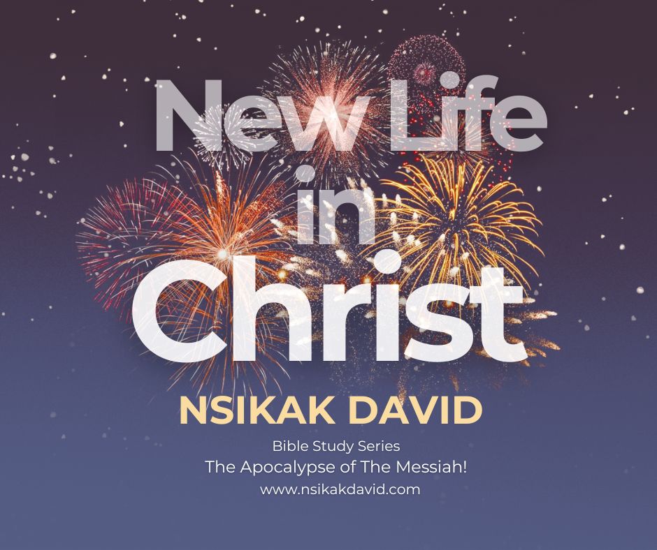 New Life in Christ - Nsikak David New Life in Christ - Nsikak David